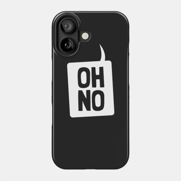 Oh No Phone Case by dumbshirts