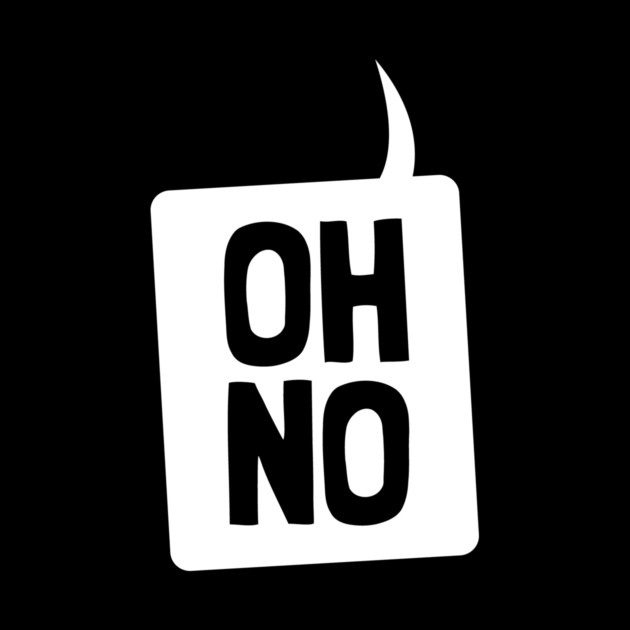 Oh No by dumbshirts