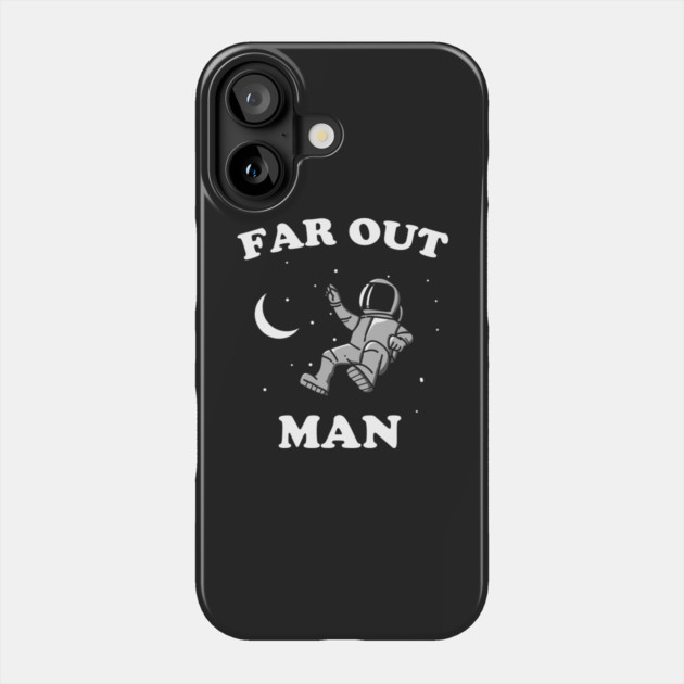 Far Out Man Phone Case by dumbshirts