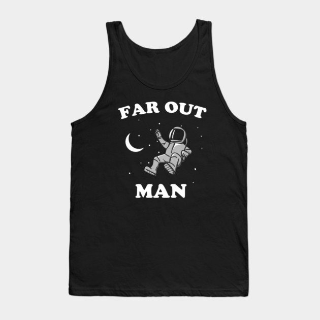 Far Out Man Tank Top by dumbshirts