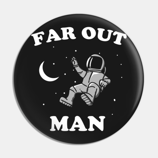 Far Out Man Pin by dumbshirts