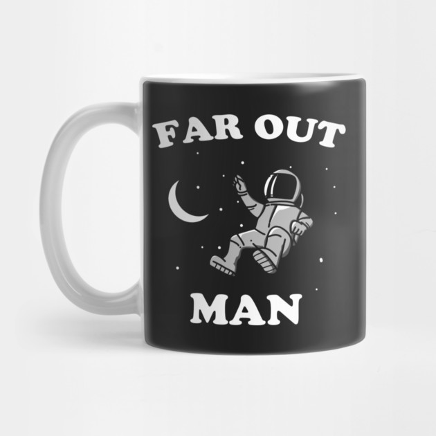 Far Out Man by dumbshirts