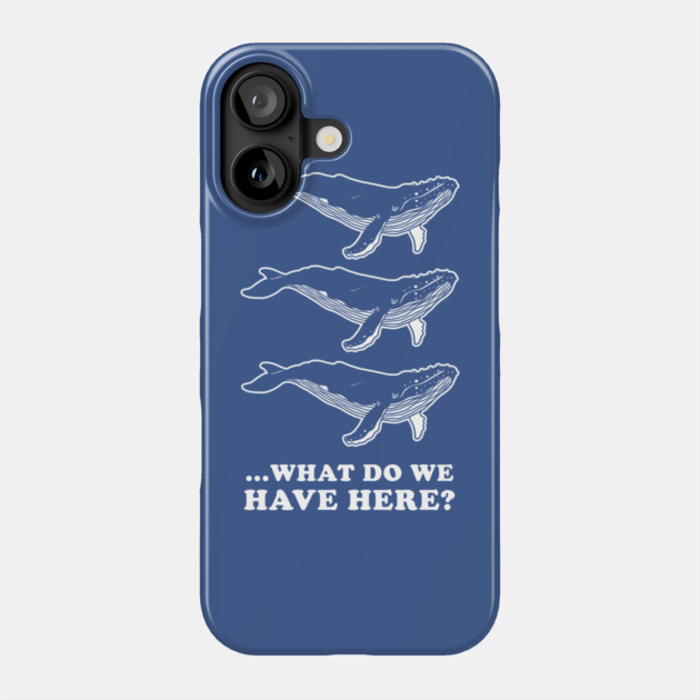 Whale Whale Whale Phone Case by dumbshirts