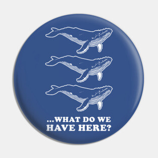 Whale Whale Whale Pin