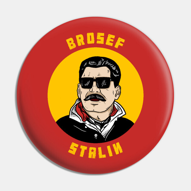 Brosef Stalin Pin by dumbshirts