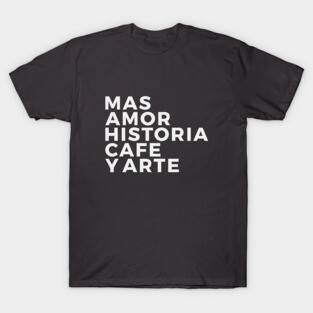 Amor, historia, cafe y arte T-Shirt