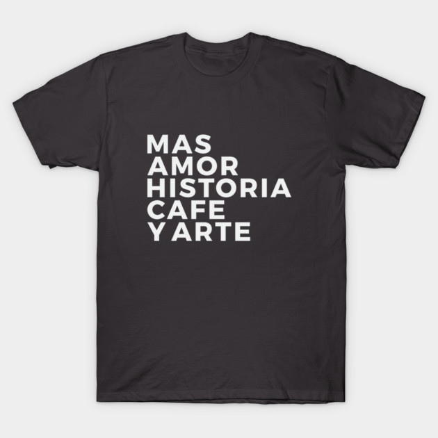 Amor, historia, cafe y arte T-Shirt by proyectomangolab