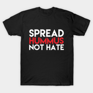 Spread Hummus Not Hate T-Shirt