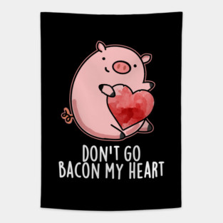 Don't Go Bacon My Heart Cute Pig Pun Tapestry