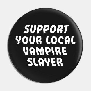 Support Your Local Vampire Slayer Pin