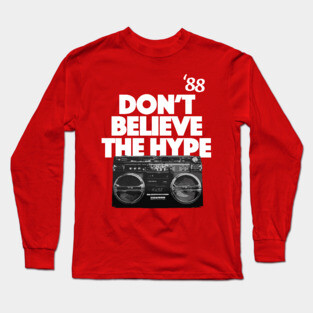 Don't Believe The Hype Long Sleeve T-Shirt