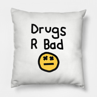 Drugs R Bad an Anti Drugs Message Pillow