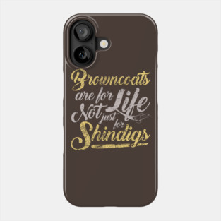 Browncoats are for life Phone Case