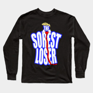 The Sorest Loser Trump Parody Long Sleeve T-Shirt