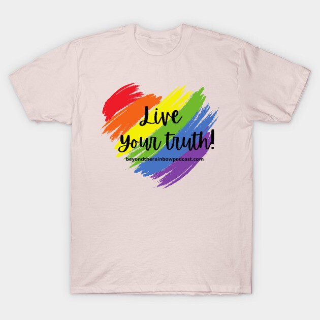 Live your truth T-Shirt by Rainbowcrimes