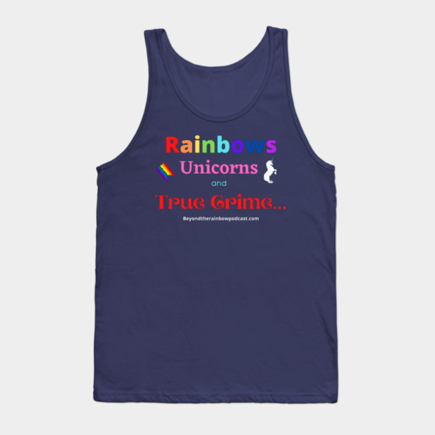 rainbows, unicorns, true crime Tank Top by Rainbowcrimes