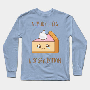 Nobody likes a soggy bottom Long Sleeve T-Shirt