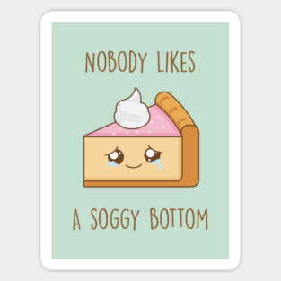 Nobody likes a soggy bottom Sticker