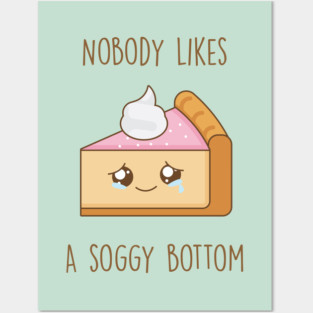 Nobody likes a soggy bottom Posters and Art