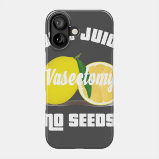 100% ALL JUICE NO SEEDS Vasectomy Shooting Blanks Phone Case