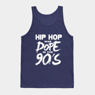 Hip Hop was DOPE in the 90's Tank Top
