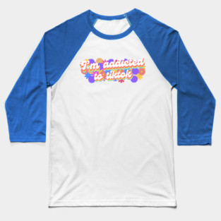 I'm addicted to Tiktok Baseball T-Shirt