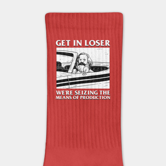 Karl Marx Get In Loser - We're Seizing The Means Of Production by dumbshirts