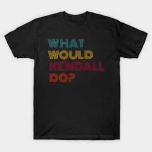 What Would Kendall Do? T-Shirt