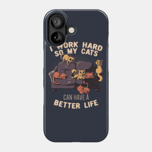I Work Hard So My Cats Can Have A Better Life Funny Cute Gift Phone Case