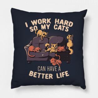 I Work Hard So My Cats Can Have A Better Life Funny Cute Gift Pillow