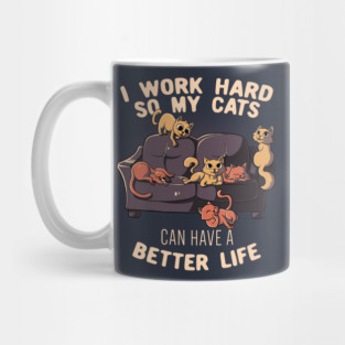 I Work Hard So My Cats Can Have A Better Life Funny Cute Gift Mug