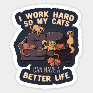 I Work Hard So My Cats Can Have A Better Life Funny Cute Gift Magnet