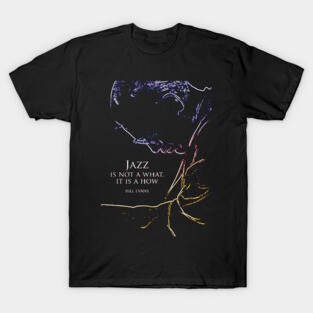bill evans jazz quote T-Shirt