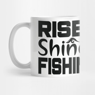 rise and shine it's fishing time Mug