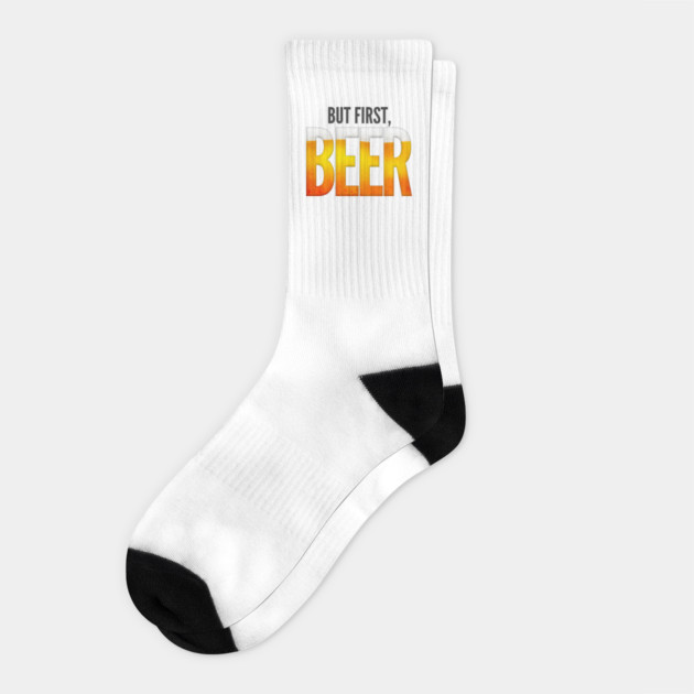 But First, Beer Socks by Nonstop Shirts