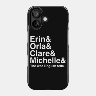 Derry Girls Shirt, Character Names, Erin and Orla and Clare and Michelle and the wee English fella Phone Case