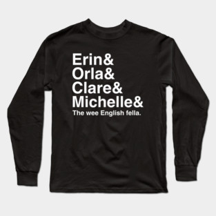 Derry Girls Shirt, Character Names, Erin and Orla and Clare and Michelle and the wee English fella Long Sleeve T-Shirt