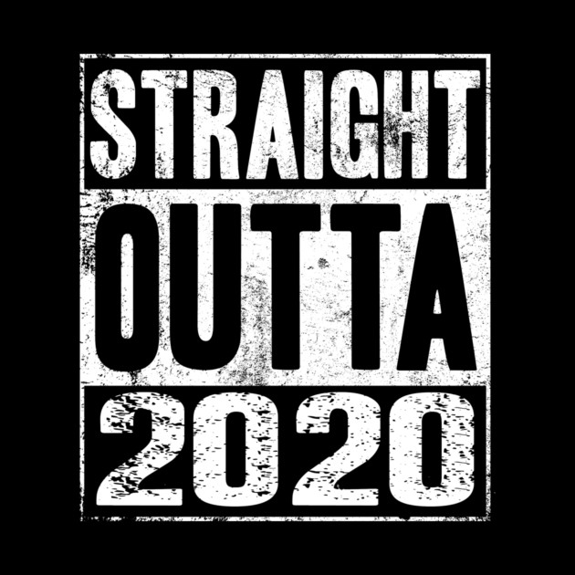 Straight Outta 2020 by MCAL Tees