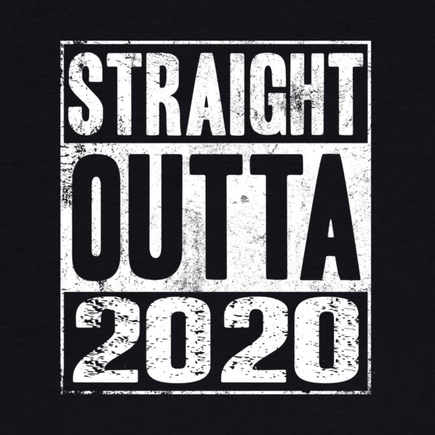 Straight Outta 2020 by MCAL Tees