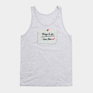 things to do: your mom Tank Top