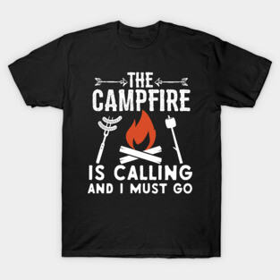 Campfire Is Calling And I Must Go T-Shirt