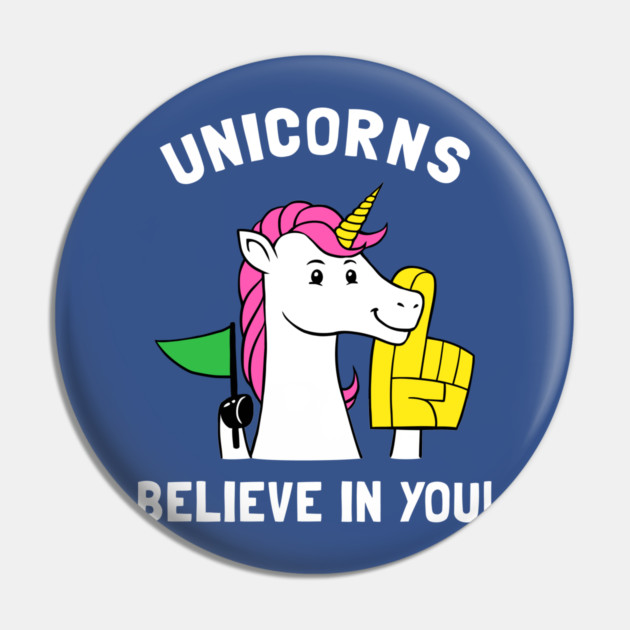 Unicorns Believe In You Pin by dumbshirts