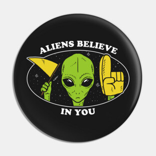 Aliens Believe In You Pin