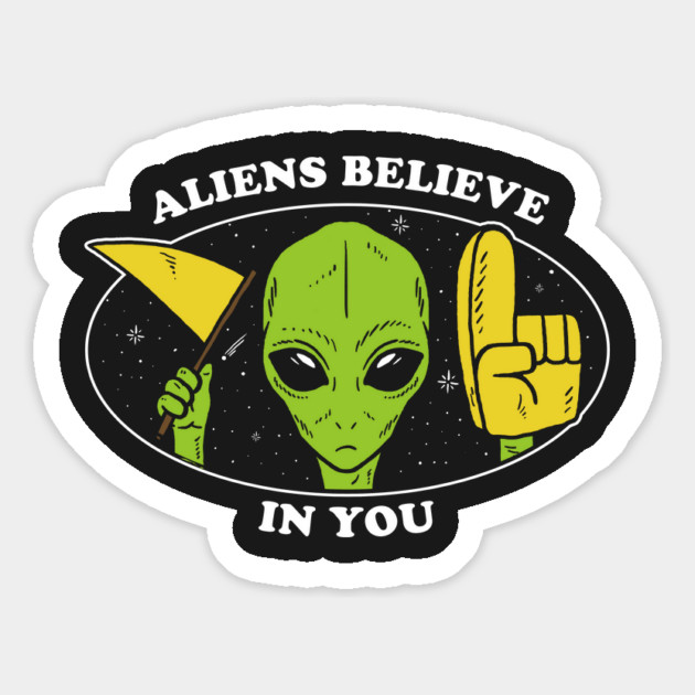 Aliens Believe In You Magnet by dumbshirts