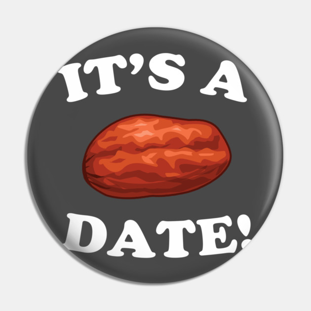 It's A Date! Pin by dumbshirts
