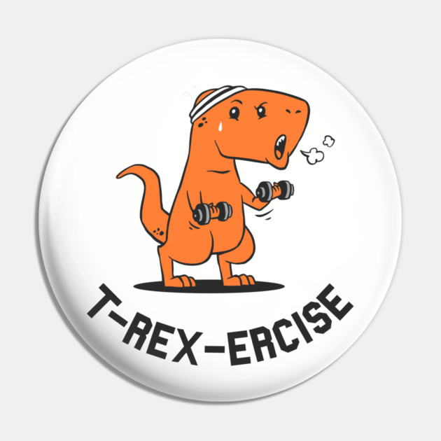 T-Rexercise Pin by dumbshirts