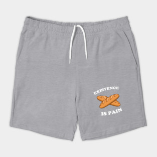 Existence Is Pain Shorts