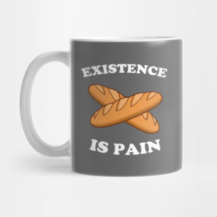Existence Is Pain Mug