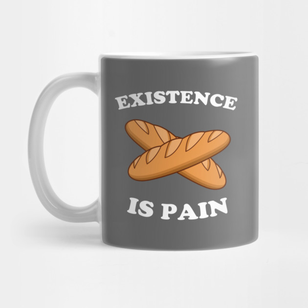 Existence Is Pain by dumbshirts