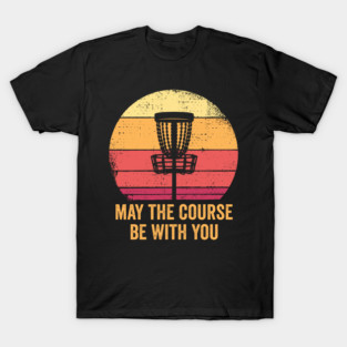 May the course be with you Disc Golf T-Shirt